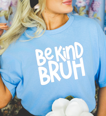 Be Kind Bruh Tee