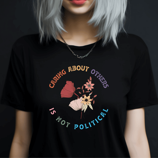 Caring About Others Is Not Political Tee - Amyliz Collections