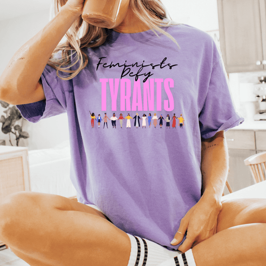 Feminists Defy Tyrants Tee - Amyliz Collections