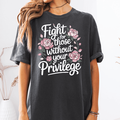 Fight For Those Without Your Privilege Tee - Amyliz Collections