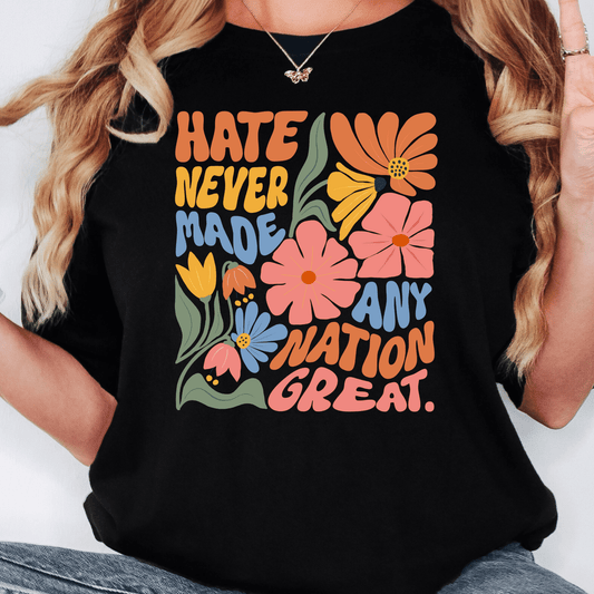 Hate Never Made Any Nation Great Tee - Amyliz Collections