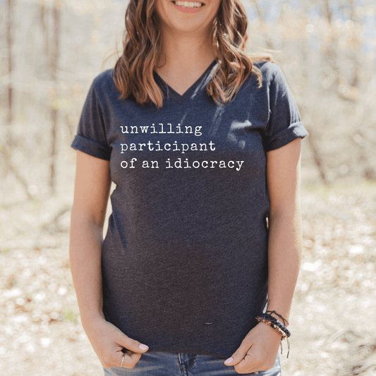 Unwilling Participant of Idiocracy V - Neck - Amyliz Collections
