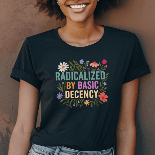 Radicalized By Basic Decency Tee - Amyliz Collections
