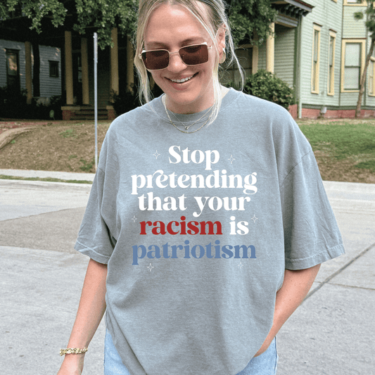 Stop Pretending Your Racism Is Patriotism Tee - Amyliz Collections