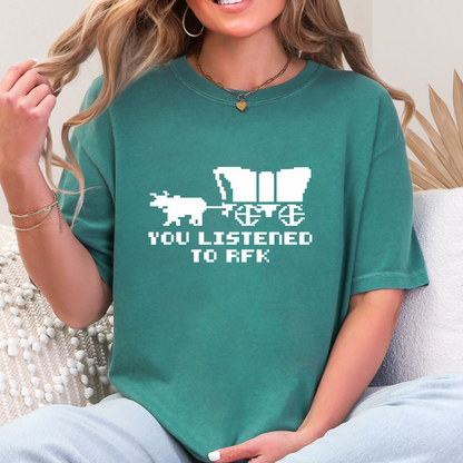 You Listened to RFK Tee